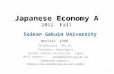 Japanese Economy A 2012 Fall Seinan Gakuin University Noriaki EZOE Professor Ph.D. Economics Department Seinan Gakuin University Japan Mail address: ezoe@seinan-gu.ac.jpezoe@seinan-gu.ac.jp.