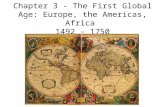 Chapter 3 - The First Global Age: Europe, the Americas, Africa 1492 – 1750.