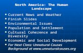 North America: The Human Landscape Current News and Weather Current News and Weather Finish Slides Finish Slides Environmental Issues Environmental Issues.