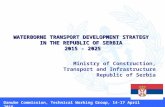 WATERBORNE TRANSPORT DEVELOPMENT STRATEGY IN THE REPUBLIC OF SERBIA 2015 - 2025 2015 - 2025 Ministry of Construction, Transport and Infrastructure Republic.