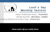Lord’s Day Worship Service Pastor Prabhudas Koshy – Preacher Eld Ng Poh Kok – Worship Leader Sis Dorcas Koshy & Sis Eunice Choy – Pianists Please switch.