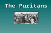 The Puritans. A “Purified” Church  The Puritans sought to purify the Church of England from within.  They believed the Anglican Church of England had.