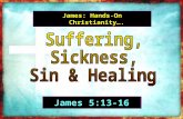James: Hands-On Christianity…. James 5:13-16.