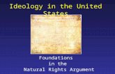 Ideology in the United States Foundations in the Natural Rights Argument.