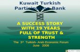A SUCCESS STORY WITH 19 YEARS FULL OF TRUST & STRENGTH Kuwait Turkish Participation Bank The 3 rd Turkish- Arab Economic Forum June 2008.