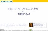 GIS & RS Activities at TURKSTAT ESTP course on Geographic Information Systems (GIS): Use of GIS for making statistics in a production environment Statistics.