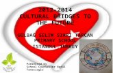 GÜLBAĞ SELIM SIRRI TARCAN PRIMARY SCHOOL ISTANBUL,TURKEY Presented by School Counsellor Betül Tanacıoglu 2012-2014 CULTURAL BRIDGES TO THE FUTURE.