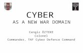 CYBER AS A NEW WAR DOMAIN Cengiz ÖZTEKE Colonel Commander, TAF Cyber Defence Command.