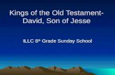 Kings of the Old Testament-David, Son of Jesse ILLC 8 th Grade Sunday School.