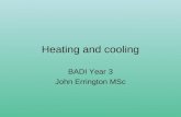 Heating and cooling BADI Year 3 John Errington MSc.