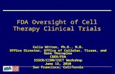 FDA Oversight of Cell Therapy Clinical Trials Celia Witten, Ph.D., M.D. Office Director, Office of Cellular, Tissue, and Gene Therapies CBER/FDA ISSCR/CIRM/ISCT.