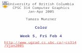 University of British Columbia CPSC 314 Computer Graphics Jan-Apr 2005 Tamara Munzner cs314/Vjan2005 Color Week 5, Fri Feb.