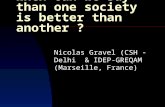 When can we say than one society is better than another ? Nicolas Gravel (CSH -Delhi & IDEP-GREQAM (Marseille, France)