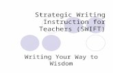 Strategic Writing Instruction for Teachers (SWIFT) Writing Your Way to Wisdom.