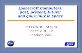 Spacecraft Computers: past, present, future; and gnu/Linux in Space Patrick H. Stakem Sheffield, UK October 2003.