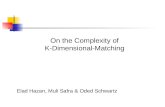 On the Complexity of K-Dimensional-Matching Elad Hazan, Muli Safra & Oded Schwartz.