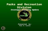 Parks and Recreation Division Strategic Planning Update Presented by: Paul N. Curtis.