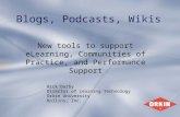 Blogs, Podcasts, Wikis New tools to support eLearning, Communities of Practice, and Performance Support Rick Darby Director of Learning Technology Orkin.