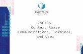 1 CACTUS: Context Aware Communications, Terminal, and User.