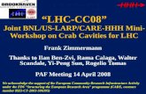 “LHC-CC08” Joint BNL/US-LARP/CARE-HHH Mini- Workshop on Crab Cavities for LHC Frank Zimmermann Thanks to Ilan Ben-Zvi, Rama Calaga, Walter Scandale, Yi-Peng.