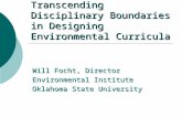 Transcending Disciplinary Boundaries in Designing Environmental Curricula Will Focht, Director Environmental Institute Oklahoma State University.