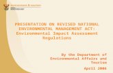 PRESENTATION ON REVISED NATIONAL ENVIRONMENTAL MANAGEMENT ACT: Environmental Impact Assessment Regulations By the Department of Environmental Affairs and.