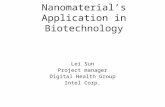 Nanomaterial’s Application in Biotechnology Lei Sun Project manager Digital Health Group Intel Corp.