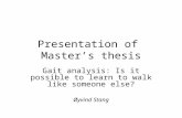 Presentation of Master’s thesis Gait analysis: Is it possible to learn to walk like someone else? Øyvind Stang.