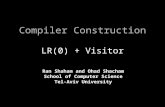 Compiler Construction LR(0) + Visitor Ran Shaham and Ohad Shacham School of Computer Science Tel-Aviv University.
