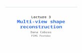Lecture 3 Multi-view shape reconstruction Dana Cobzas PIMS Postdoc.
