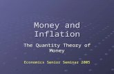 Money and Inflation The Quantity Theory of Money Economics Senior Seminar 2005.