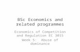BSc Economics and related programmes Economics of Competition and Regulation EC 3015 Week 5: Abuse of dominance.