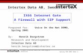 © 2001 Intertex Data AB, All Rights Reserved Spring VON 2001 Demo 1 Intertex Data AB, Sweden IX66 Internet Gate A Firewall with SIP Support Prepared for:Voice.