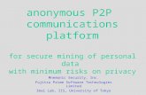Anonymous P2P communications platform for secure mining of personal data with minimum risks on privacy Mnemonic Security, Inc. Fujitsu Prime Software Technologies.