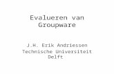 Evalueren van Groupware J.H. Erik Andriessen Technische Universiteit Delft.