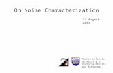 On Noise Characterization Michel Lefebvre University of Victoria Physics and Astronomy 14 August 2003.