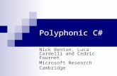 Polyphonic C# Nick Benton, Luca Cardelli and Cedric Fournet Microsoft Research Cambridge.