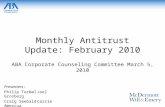 1 Monthly Antitrust Update: February 2010 ABA Corporate Counseling Committee March 5, 2010 Presenters: Philip TorbølJoel Grosberg Craig SeebaldCarrie Amezcua.