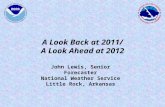 A Look Back at 2011/ A Look Ahead at 2012 John Lewis, Senior Forecaster National Weather Service Little Rock, Arkansas.
