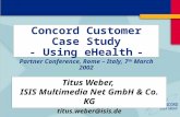 Concord Customer Case Study - Using eHealth - Titus Weber, ISIS Multimedia Net GmbH & Co. KG titus.weber@isis.de Partner Conference, Rome – Italy, 7 th.