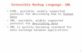 1 Extensible Markup Language: XML HTML: portable, widely supported protocol for describing how to format data XML: portable, widely supported protocol.