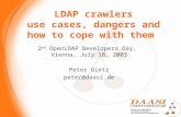 LDAP crawlers use cases, dangers and how to cope with them 2 nd OpenLDAP Developers Day, Vienna, July 18, 2003 Peter Gietz peter@daasi.de.