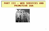 1 PART III - WEB SERVICES AND PRIMITIVE SOA. 2 1. Web Services Framework.