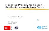 Modelling Prosody for Speech Synthesis: example from Polish Dominika Oliver IGK Colloquium 22 July 2004.