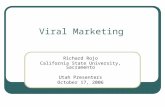 Viral Marketing Richard Rojo California State University, Sacramento Utah Presenters October 17, 2006.