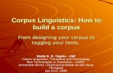 Corpus Linguistics: How to build a corpus From designing your corpus to tagging your texts. Stella E. O. Tagnin - USP Corpus Linguistics, Translation and.