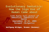 1 Evolutionary Semiotics: How the Sign Use of Human Came about 11th Early Fall School of Semiotics “Semiotics of Genre” September 10-16, 2005 Sozopol (Bulgaria)