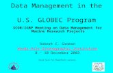 Data Management in the U.S. GLOBEC Program SCOR/IGBP Meeting on Data Management for Marine Research Projects Robert C. Groman Woods Hole Oceanographic.