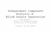 Independent Component Analysis & Blind Source Separation Bob Durrant School of Computer Science University of Birmingham (Slides: Dr Ata Kabán)