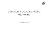 Location Based Services Marketing June 2011. Agenda Defining Location Based Services History Tour Future Thinking Examples Integrating with the Customer.